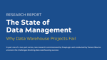 The State of Data Management – Why Data Warehouse Projects Fail