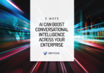 3 Ways AI Can Boost Conversational Intelligence Across Your Enterprise
