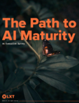 Highlights from the LXT Executive Survey: The Path to AI Maturity